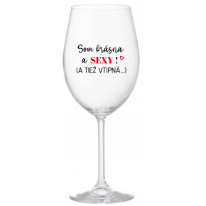 SOM KRÁSNA A SEXY! (A TIEŽ VTIPNÁ...) - priehľadný pohár na víno 350 ml