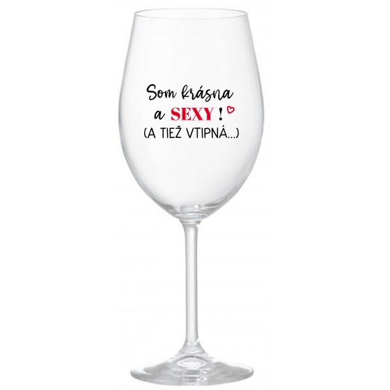 SOM KRÁSNA A SEXY! (A TIEŽ VTIPNÁ...) - priehľadný pohár na víno 350 ml