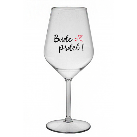 BUDE PRDEL! - priehľadný nerozbitný pohár na víno 470 ml
