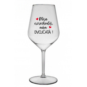 MŇA NEROZHODÍŠ, MÁM DVOJČATÁ! - priehľadný nerozbitný pohár na víno 470 ml