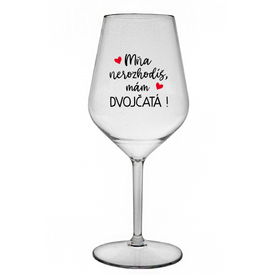 MŇA NEROZHODÍŠ, MÁM DVOJČATÁ! - priehľadný nerozbitný pohár na víno 470 ml