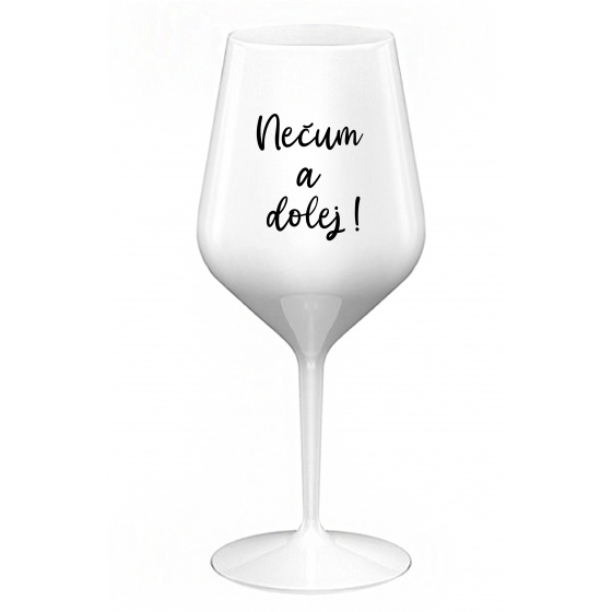 NEČUM A DOLEJ! - biely nerozbitný pohár na víno 470 ml