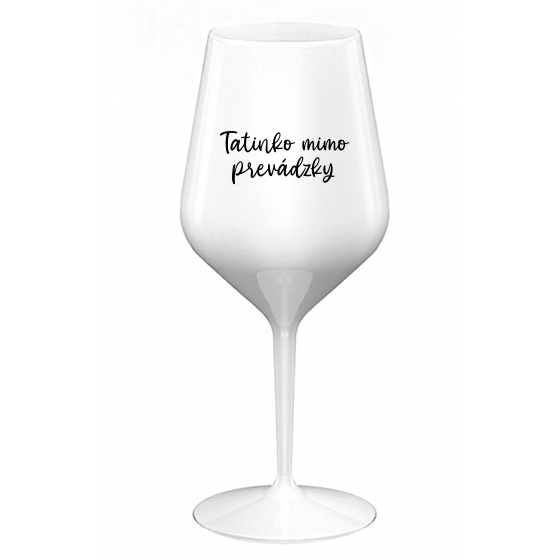 TATINKO MIMO PREVÁDZKY - biely nerozbitný pohár na víno 470 ml