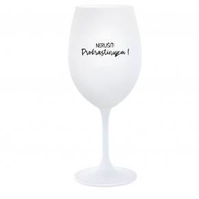 NERUŠIŤ! PROKRASTINUJEM! - biely pohár na víno 350 ml
