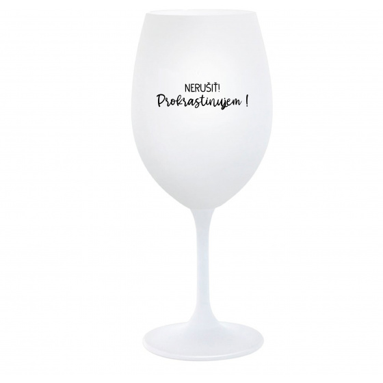NERUŠIŤ! PROKRASTINUJEM! - biely pohár na víno 350 ml