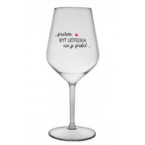...PRETOŽE BYŤ UČITEĽKA NIE JE PRDEL... - priehľadný nerozbitný pohár na víno 470 ml