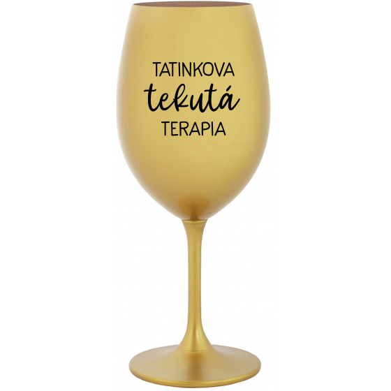 TATINKOVA TEKUTÁ TERAPIA - zlatý pohár na víno 350 ml