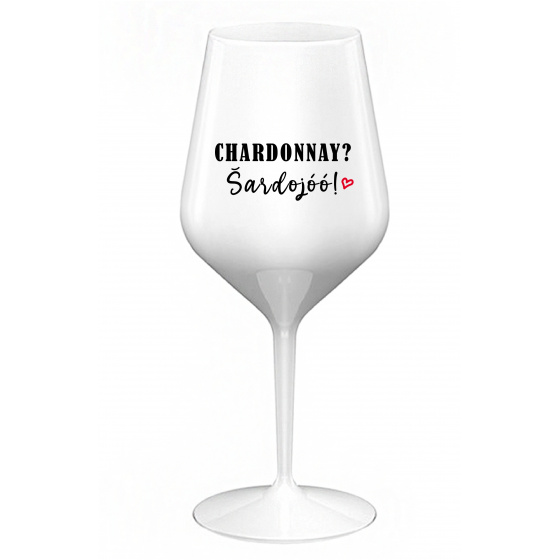 CHARDONNAY? ŠARDOJÓÓ! - biely nerozbitný pohár na víno 470 ml