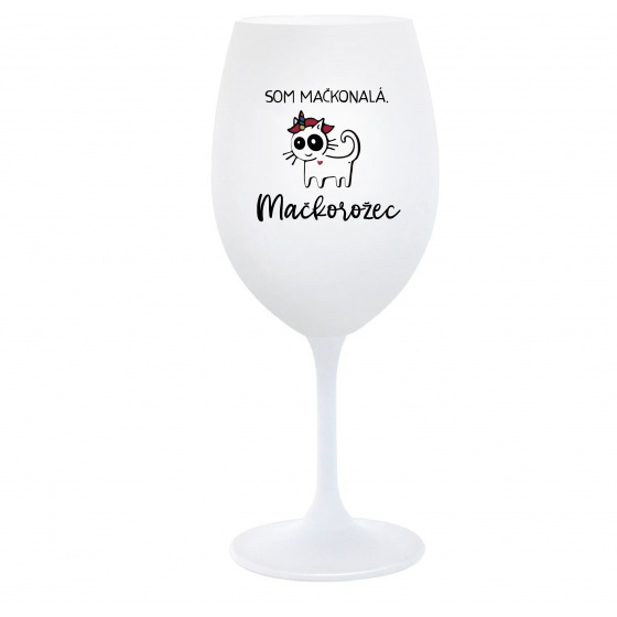 SOM MAČKONALÁ. MAČKOROŽEC - biely pohár na víno 350 ml