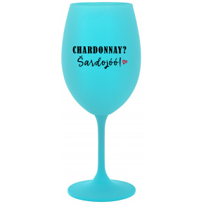 CHARDONNAY? ŠARDOJÓÓ! - tyrkysový pohár na víno 350 ml