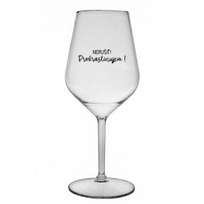 NERUŠIŤ! PROKRASTINUJEM! - priehľadný nerozbitný pohár na víno 470 ml