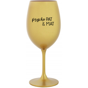 PSYCHO PAT&MAT - zlatý pohár na víno 350 ml