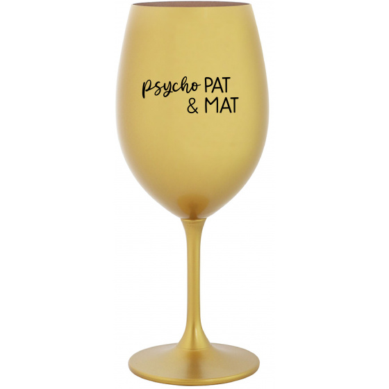 PSYCHO PAT&MAT - zlatý pohár na víno 350 ml