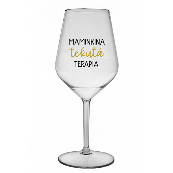 MAMINKINA TEKUTÁ TERAPIA  - priehľadný nerozbitný pohár na víno 470 ml