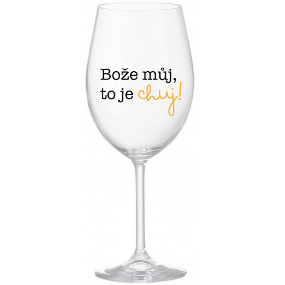 BOŽE MŮJ, TO JE CHUJ - čirá sklenice na víno 350 ml