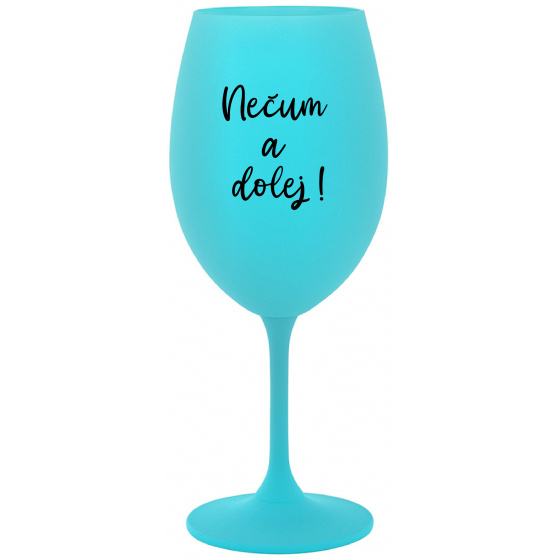 NEČUM A DOLEJ! - tyrkysový pohár na víno 350 ml
