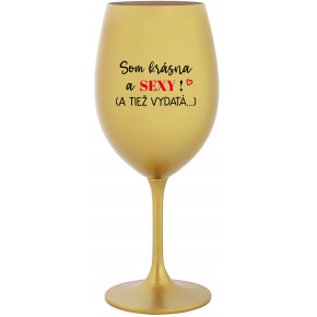 SOM KRÁSNA A SEXY! (A TIEŽ VYDATÁ...) - zlatý pohár na víno 350 ml