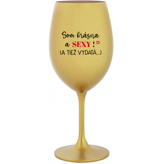 SOM KRÁSNA A SEXY! (A TIEŽ VYDATÁ...) - zlatý pohár na víno 350 ml
