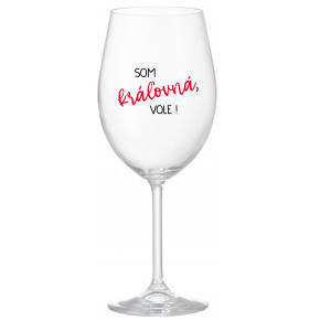 SOM KRÁĽOVNÁ, VOLE! - priehľadný pohár na víno 350 ml