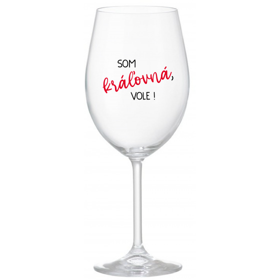 SOM KRÁĽOVNÁ, VOLE! - priehľadný pohár na víno 350 ml