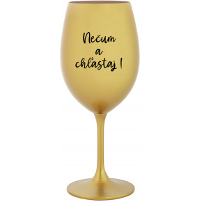 NEČUM A CHĽASTAJ! - zlatý pohár na víno 350 ml