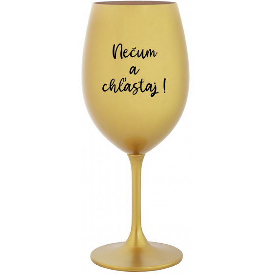 NEČUM A CHĽASTAJ! - zlatý pohár na víno 350 ml