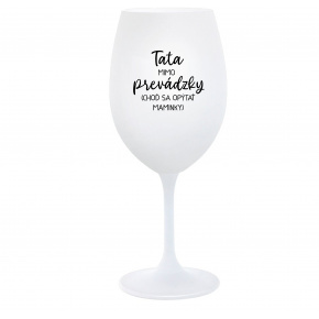 TATA MIMO PREVÁDZKY (CHOĎ SA OPÝTAŤ MAMINKY) - biely pohár na víno 350 ml