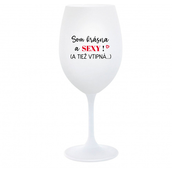 SOM KRÁSNA A SEXY! (A TIEŽ VTIPNÁ...) - biely pohár na víno 350 ml