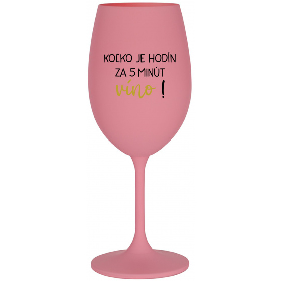 KOĽKO JE HODÍN? ZA 5 MINÚT VÍNO! - ružový pohár na víno 350 ml