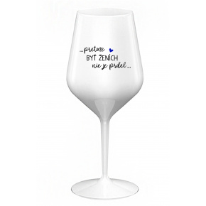 ...PROTOŽE BÝT ŽENICH NENÍ PRDEL... - biely nerozbitný pohár na víno 470 ml