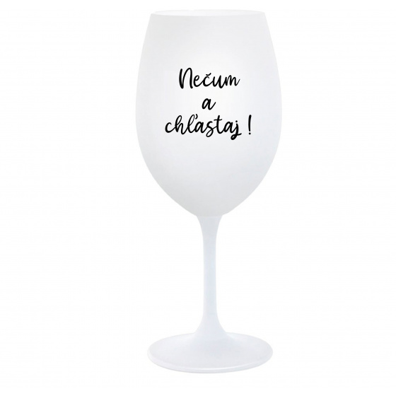 NEČUM A CHĽASTAJ! - biely pohár na víno 350 ml