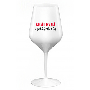 KRÁĽOVNÁ VŠETKÝCH VÍN - biely nerozbitný pohár na víno 470 ml