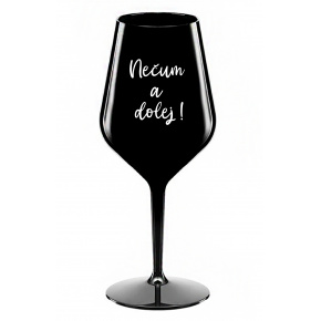 NEČUM A DOLEJ! - čierny nerozbitný pohár na víno 470 ml