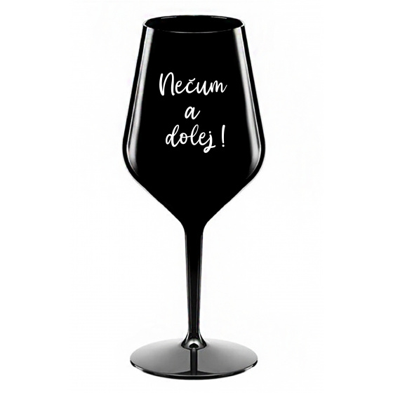 NEČUM A DOLEJ! - čierny nerozbitný pohár na víno 470 ml