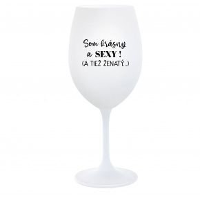 SOM KRÁSNY A SEXY! (A TIEŽ ŽENATÝ...) - biely pohár na víno 350 ml