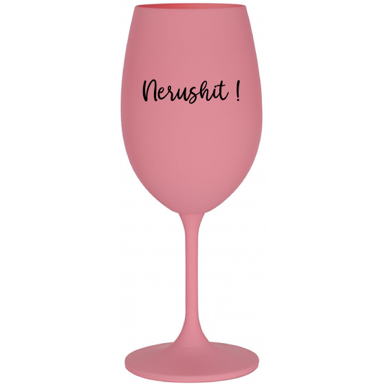 NERUSHIT! - ružový pohár na víno 350 ml