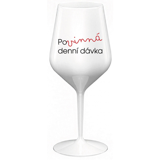 POVINNÁ DENNÍ DÁVKA - bílá nerozbitná sklenice na víno 470 ml