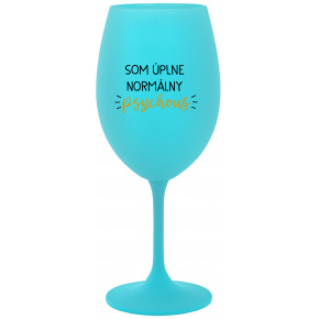 SOM ÚPLNE NORMÁLNY PSYCHOUŠ - tyrkysový pohár na víno 350 ml