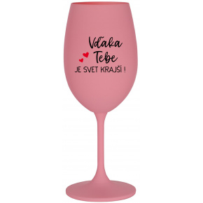 VĎAKA TEBE JE SVET KRAJŠÍ! - ružový pohár na víno 350 ml