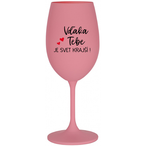 VĎAKA TEBE JE SVET KRAJŠÍ! - ružový pohár na víno 350 ml