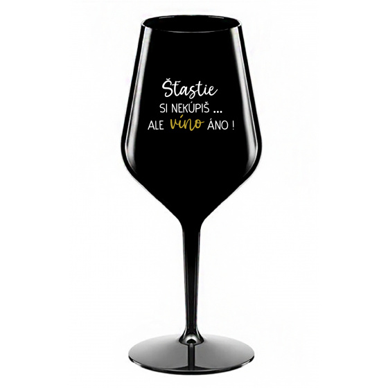ŠTĚSTÍ SI NEKOUPÍŠ...ALE VÍNO JO! - čierny nerozbitný pohár na víno 470 ml