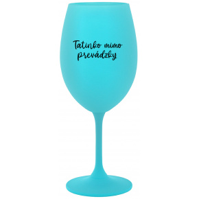 TATINKO MIMO PREVÁDZKY - tyrkysový pohár na víno 350 ml