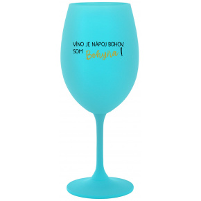 VÍNO JE NÁPOJ BOHOV. SOM BOHYŇA! - tyrkysový pohár na víno 350 ml