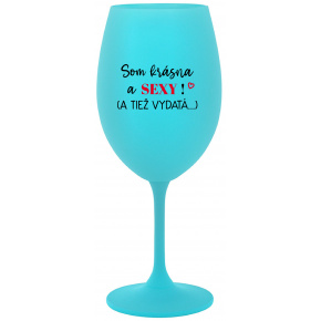 SOM KRÁSNA A SEXY! (A TIEŽ VYDATÁ...) - tyrkysový pohár na víno 350 ml