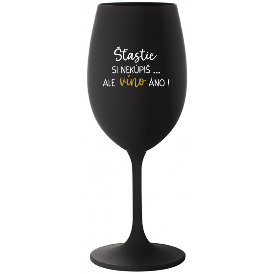 ŠTĚSTÍ SI NEKOUPÍŠ...ALE VÍNO JO! - čierny pohár na víno 350 ml