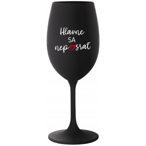HLAVNE SA NEPOSRAŤ - čierny pohár na víno 350 ml
