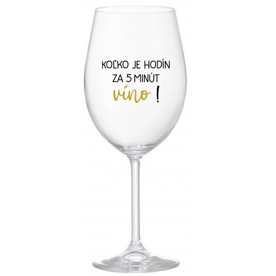 KOĽKO JE HODÍN? ZA 5 MINÚT VÍNO! - priehľadný pohár na víno 350 ml