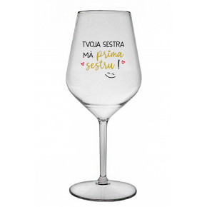 TVOJA SESTRA MÁ PRIMA SESTRU! - priehľadný nerozbitný pohár na víno 470 ml