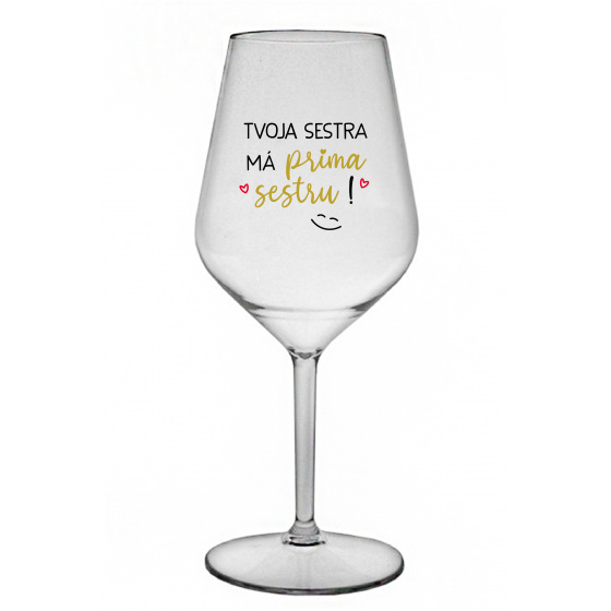 TVOJA SESTRA MÁ PRIMA SESTRU! - priehľadný nerozbitný pohár na víno 470 ml
