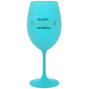NAJLEPŠIA  AJ TAK PSYCHO KAMARÁTKA - tyrkysový pohár na víno 350 ml